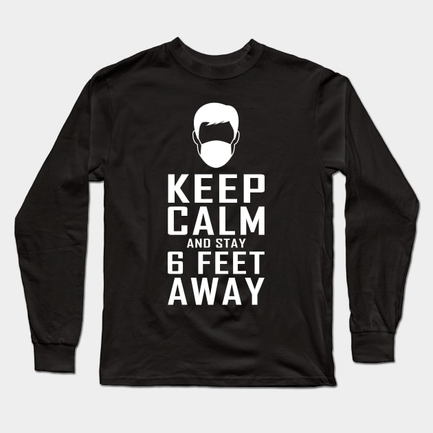 Keep Calm and stay 6 Feet Away Long Sleeve T-Shirt by vpdesigns